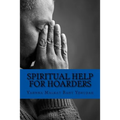 Spiritual Help For Hoarders - Paperback