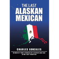 The Last Alaskan Mexican
