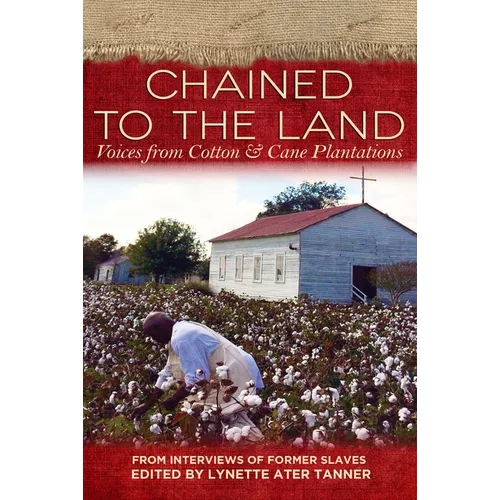 Chained to the Land: Voices from Cotton & Cane Plantations - Paperback