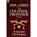 The Colonial Frontier Novels: 1-The Young Trailers & the Forest Runners - Paperback