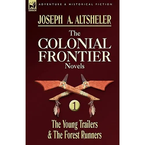 The Colonial Frontier Novels: 1-The Young Trailers & the Forest Runners - Paperback