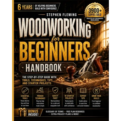 Woodworking for Beginners Handbook: The Step-by-Step Guide with Tools, Techniques, Tips and Starter Projects - Paperback