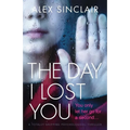 The Day I Lost You: A totally gripping psychological thriller - Paperback