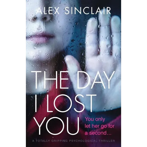 The Day I Lost You: A totally gripping psychological thriller - Paperback