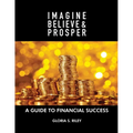 Imagine, Believe & Prosper(R): A Guide To Financial Success - Paperback