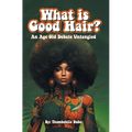 What Is Good Hair?: An Age Old Debate Untangled - Hardcover