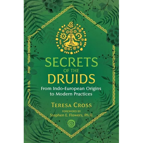 Secrets of the Druids: From Indo-European Origins to Modern Practices - Paperback