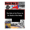 The Role of Air Power in the Battle of the Bulge