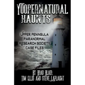 Yoopernatural Haunts: Upper Peninsula Paranormal Research Society Case Files - Paperback