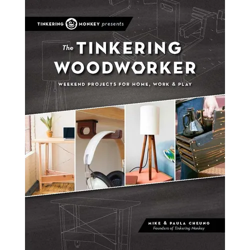 The Tinkering Woodworker: Weekend Projects for Work, Home & Play - Paperback