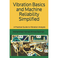 Vibration Basics and Machine Reliability Simplified: A Practical Guide to Vibration Analysis - Paperback