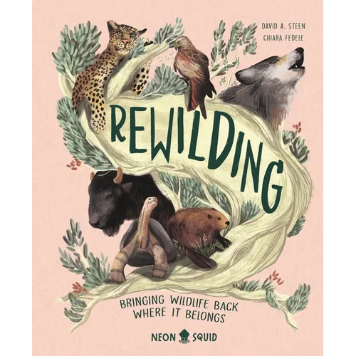 Rewilding: Bringing Wildlife Back Where It Belongs - Hardcover