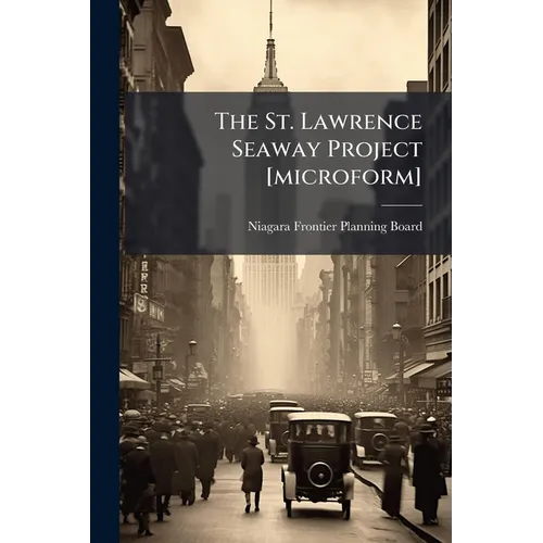 The St. Lawrence Seaway Project [microform]