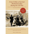 From Civility to Survival: Richmond Ladies During the Civil War: The Ladies reveal their wartime private thoughts and struggles in compelling dia