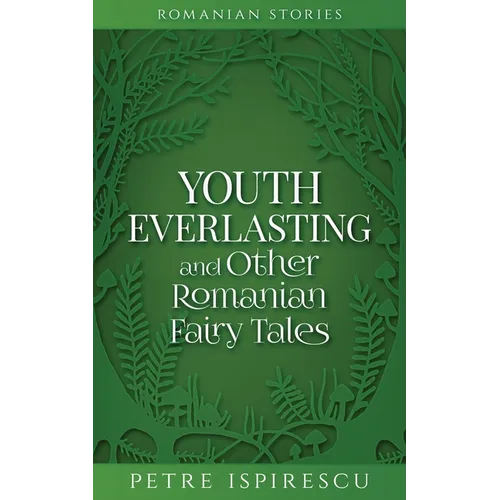 Youth Everlasting and Other Romanian Fairy Tales - Paperback