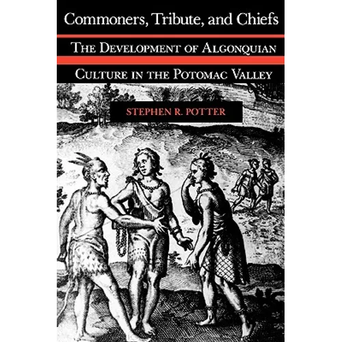 Commoners, Tribute, and Chiefs: The Development of Algonquian Culture in the Potomac Valley