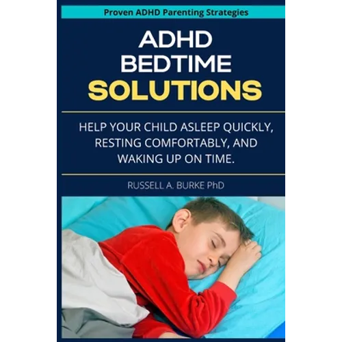 ADHD Bedtime Solutions: Help your child asleep quickly, resting comfortably, and waking up on time - Paperback