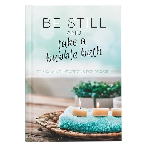Be Still and Take a Bubble Bath: 52 Calming Devotions for Women - Hardcover