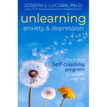 Unlearning Anxiety & Depression: The 4-Step Self-Coaching Program to Reclaim Your Life - Paperback