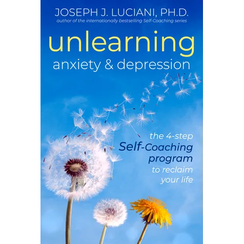 Unlearning Anxiety & Depression: The 4-Step Self-Coaching Program to Reclaim Your Life - Paperback