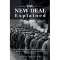 The New Deal Explained: How FDR's Bold Experiment Ended the Great Depression, A Beginner's Guide to the Programs, People, and Policies That Rebuilt Am