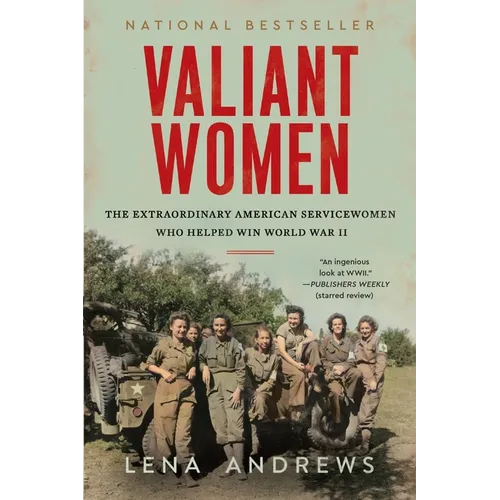 Valiant Women: The Extraordinary American Servicewomen Who Helped Win World War II