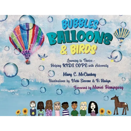 Bubbles, Balloons & Birds: Learning to Thrive - Helping Kids Cope with Adversity - Paperback