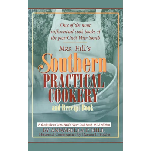 Mrs. Hill's Southern Practical Cookery and Receipt Book