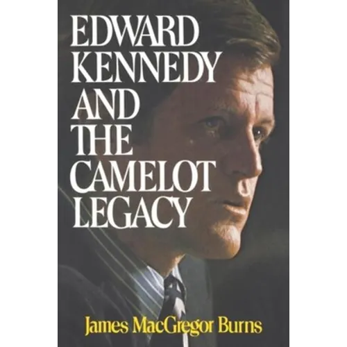 Edward Kennedy and the Camelot Legacy