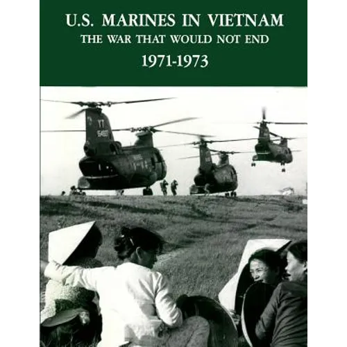 U.S. Marines In Vietnam: The War That Would Not End, 1971 - 1973
