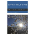 Knowing Moral Truth: A Theory of Metaethics and Moral Knowledge - Paperback