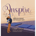 Inspire: The Little Gymnast That Wouldn't Quit. - Hardcover