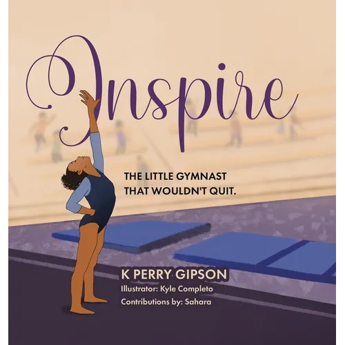 Inspire: The Little Gymnast That Wouldn't Quit. - Hardcover