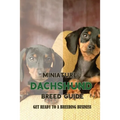 Miniature Dachshund Breed Guide: Get Ready To A Breeding Business: How Are Mini Dachshunds Bred - Paperback