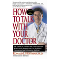 How to Talk with Your Doctor: The Guide for Patients and Their Physicians Who Want to Reconcile and Use the Best of Conventional and Alternative Med - Paperback