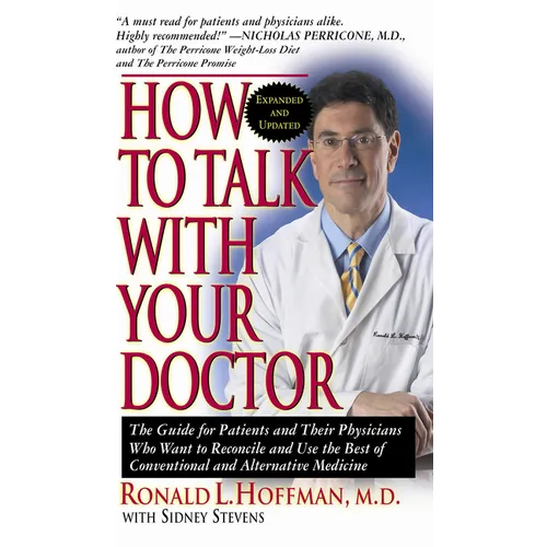 How to Talk with Your Doctor: The Guide for Patients and Their Physicians Who Want to Reconcile and Use the Best of Conventional and Alternative Med - Paperback