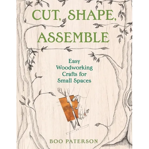 Cut, Shape, Assemble: Easy Woodworking Crafts for Small Spaces - Paperback