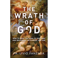 The Wrath of God: How to Read the Signs of the Times and Recognize the Evils of Our Age - Paperback