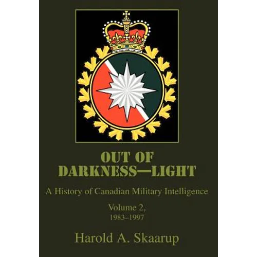 Out of Darkness--Light: A History of Canadian Military Intelligence