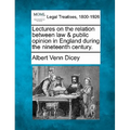 Lectures on the relation between law & public opinion in England during the nineteenth century.