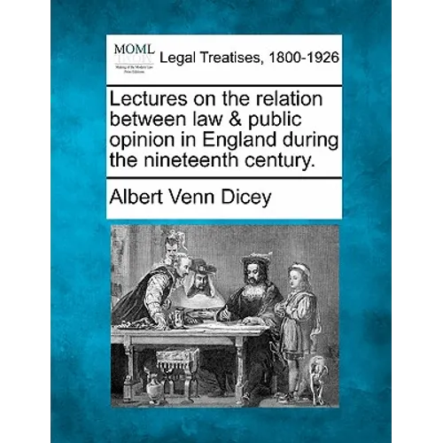 Lectures on the relation between law & public opinion in England during the nineteenth century.