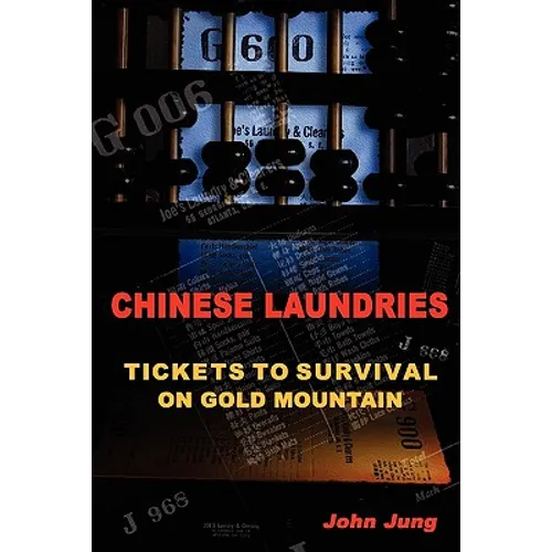 Chinese Laundries: Tickets to Survival on Gold Mountain