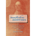 Masterless Mistresses: The New Orleans Ursulines and the Development of a New World Society, 1727-1834