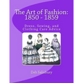 The Art of Fashion: 1850 - 1859: Dress, Sewing, and Clothing Care Advice