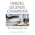 Heroes, Legends, Champions: Why Heroism Matters - Paperback