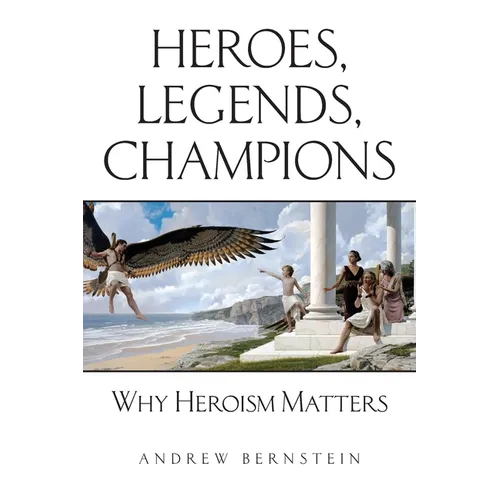 Heroes, Legends, Champions: Why Heroism Matters - Paperback