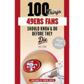 100 Things 49ers Fans Should Know & Do Before They Die - Paperback