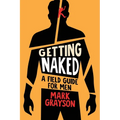 Getting Naked: A Field Guide for Men - Paperback