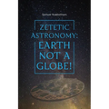 Zetetic Astronomy: Earth Not a Globe! - Paperback