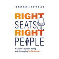 Right Seats, Right People: A Leader's Guide to Hiring and Developing Top Performers - Paperback